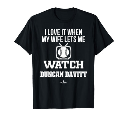 My Wife Lets Me Watch Duncan Davitt T-Shirt - Fun Novelty Design Men Women - T-Shirt, Sweatshirt, Hoodie