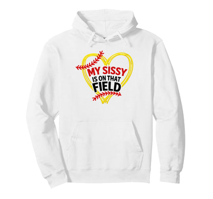 My Sissy Is That Field Funny Game Day Hoodie - Streetwear Style Unisex - T-Shirt, Sweatshirt, Hoodie