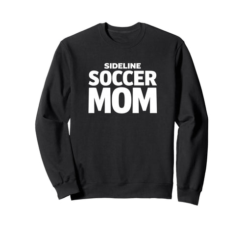 Sideline Soccer Mom Proud Game Day Sweatshirt - Graphic Print for Adults - T-Shirt, Sweatshirt, Hoodie