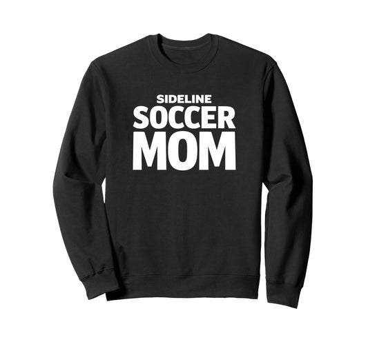 Sideline Soccer Mom Proud Game Day Sweatshirt - Graphic Print for Adults - T-Shirt, Sweatshirt, Hoodie