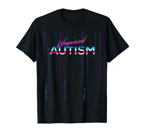 Weaponized Autism Product 80S 90S T-Shirt - Novelty Apparel for Adults - T-Shirt, Sweatshirt, Hoodie
