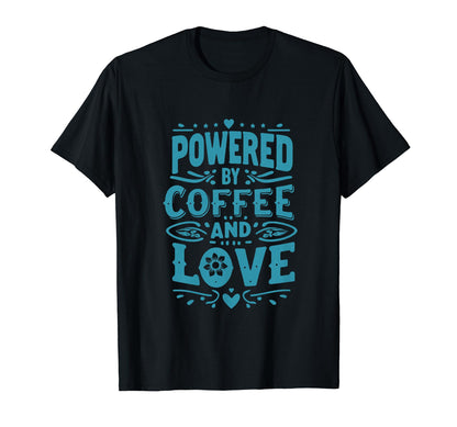 Powered Coffee And Love Typography T-Shirt - Custom Art Print Men Women - T-Shirt, Sweatshirt, Hoodie