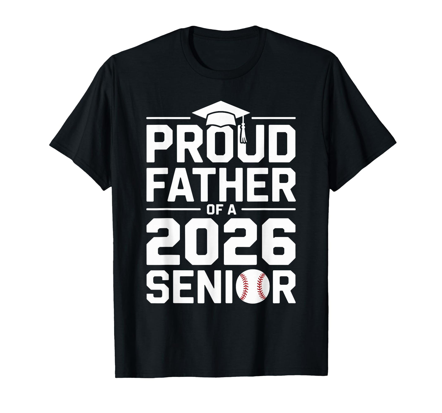 Proud Baseball Father Class 2026 T-Shirt - Casual Everyday Wear Unisex - T-Shirt, Sweatshirt, Hoodie