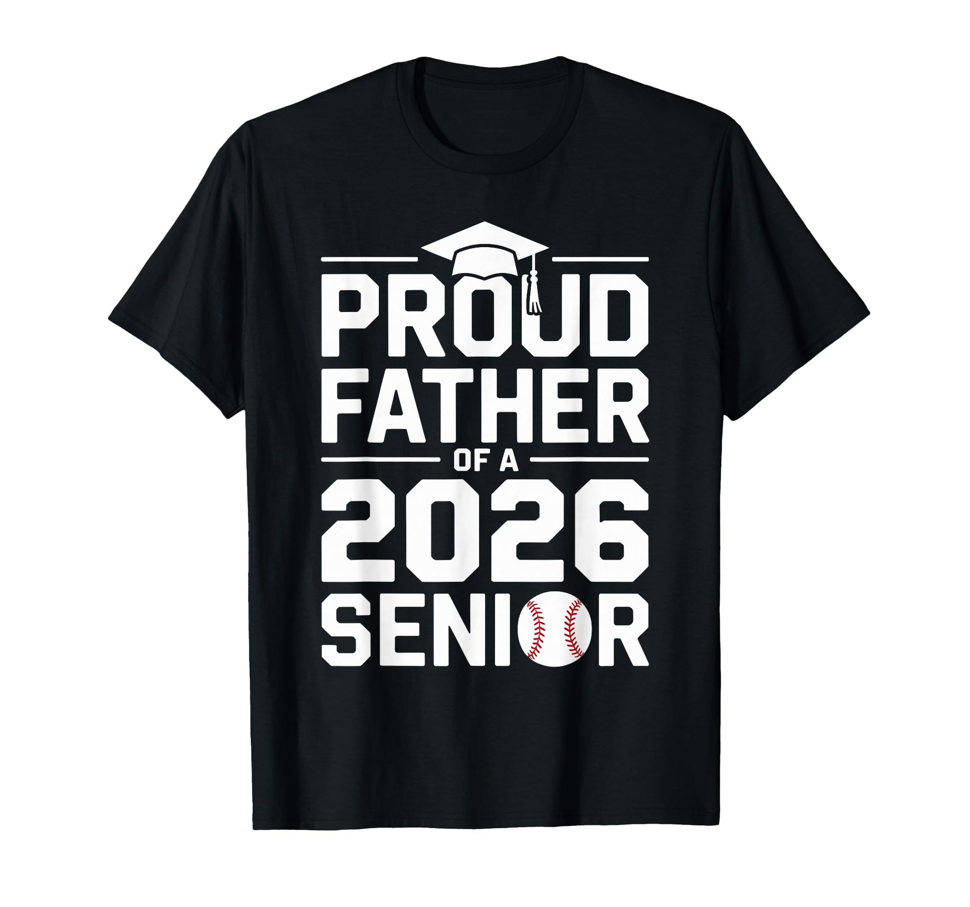 Proud Baseball Father Class 2026 T-Shirt - Casual Everyday Wear Unisex - T-Shirt, Sweatshirt, Hoodie