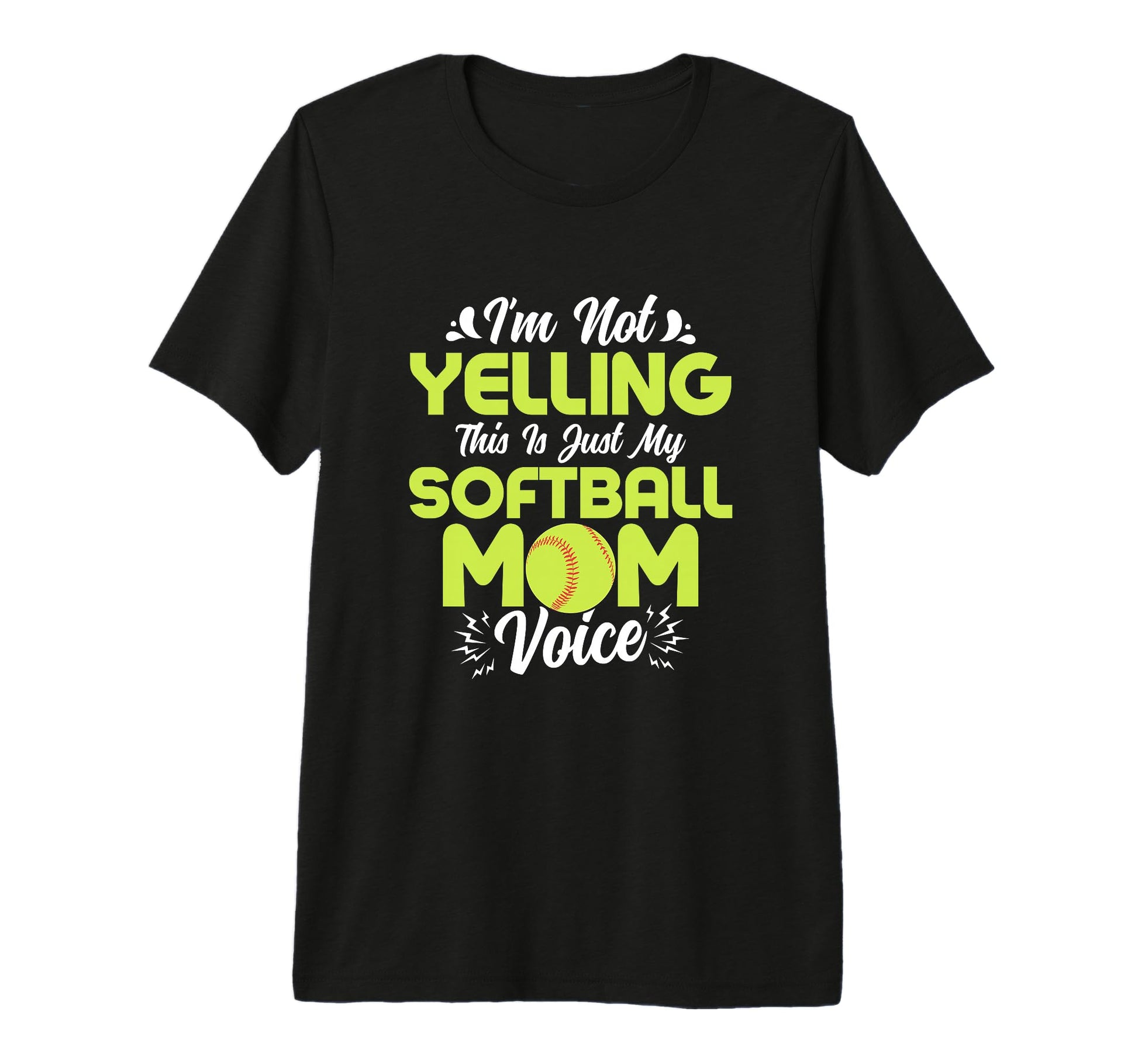 Im Not Yelling This Is Just My Softball T-Shirt - Streetwear Style Unisex - T-Shirt, Sweatshirt, Hoodie
