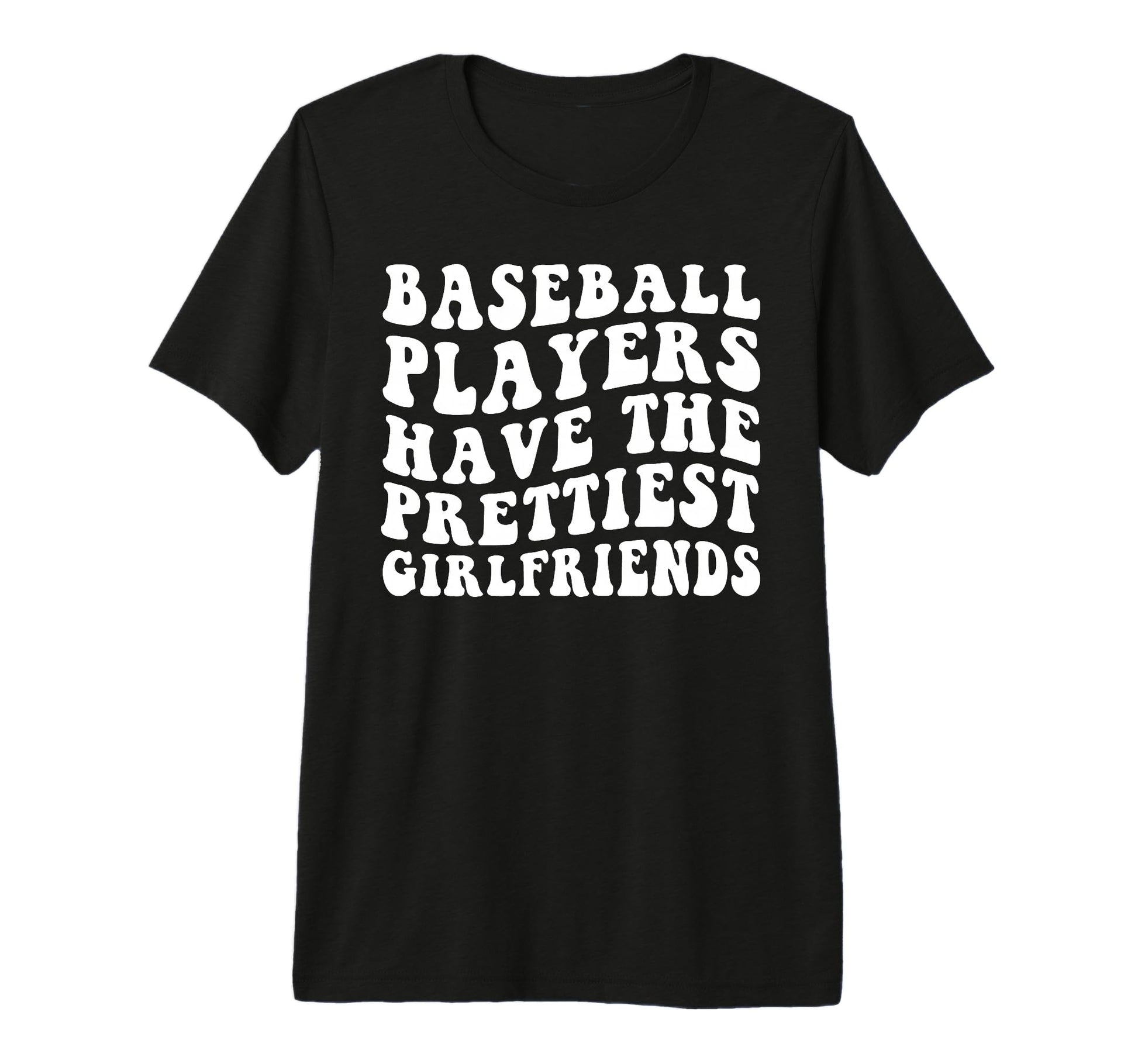 Baseball Players Have Prettiest T-Shirt - Casual Everyday Wear Men Women - T-Shirt, Sweatshirt, Hoodie