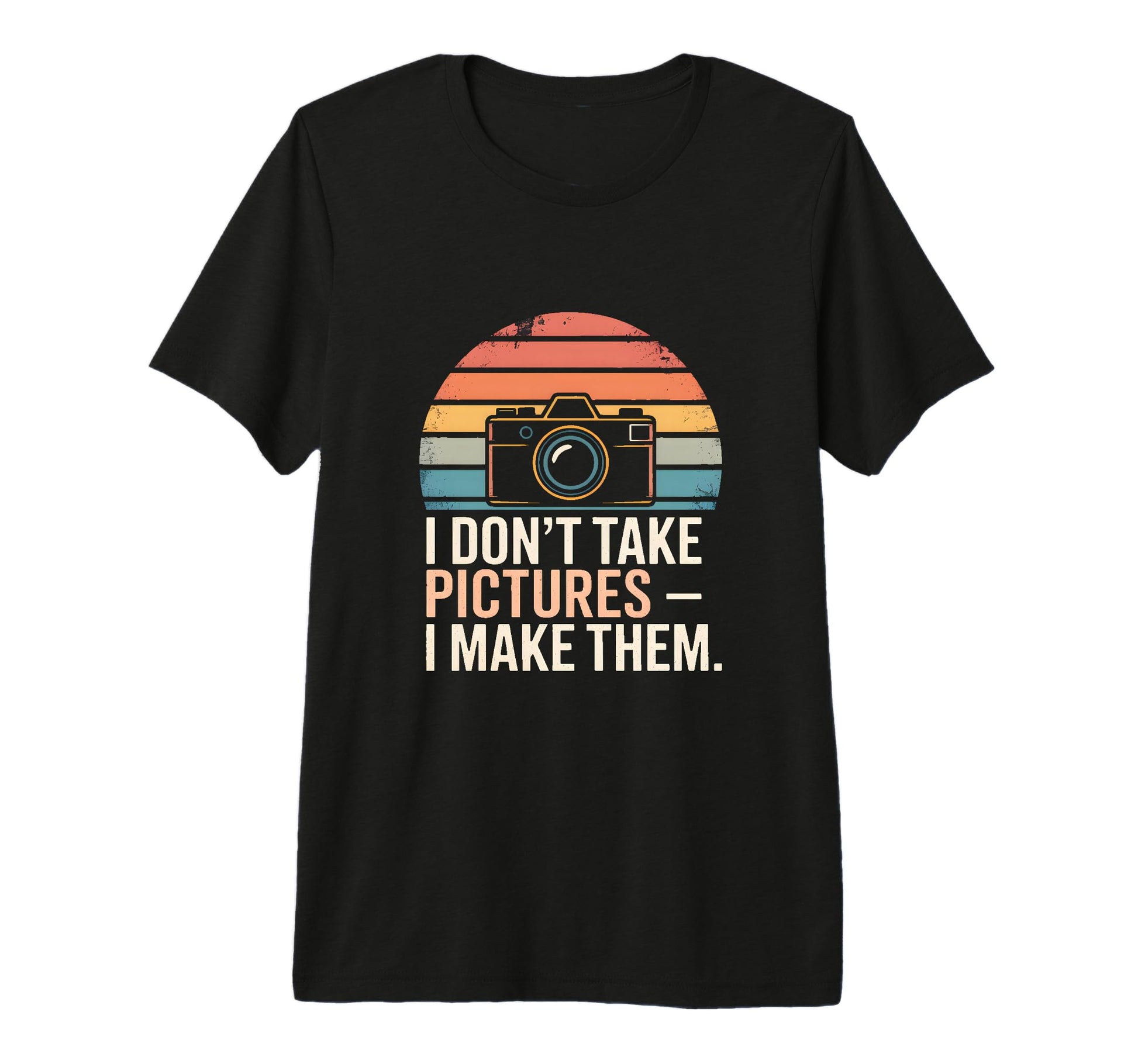 I Dont Take Pictures I Make Them T-Shirt - Custom Art Print for Adults - T-Shirt, Sweatshirt, Hoodie
