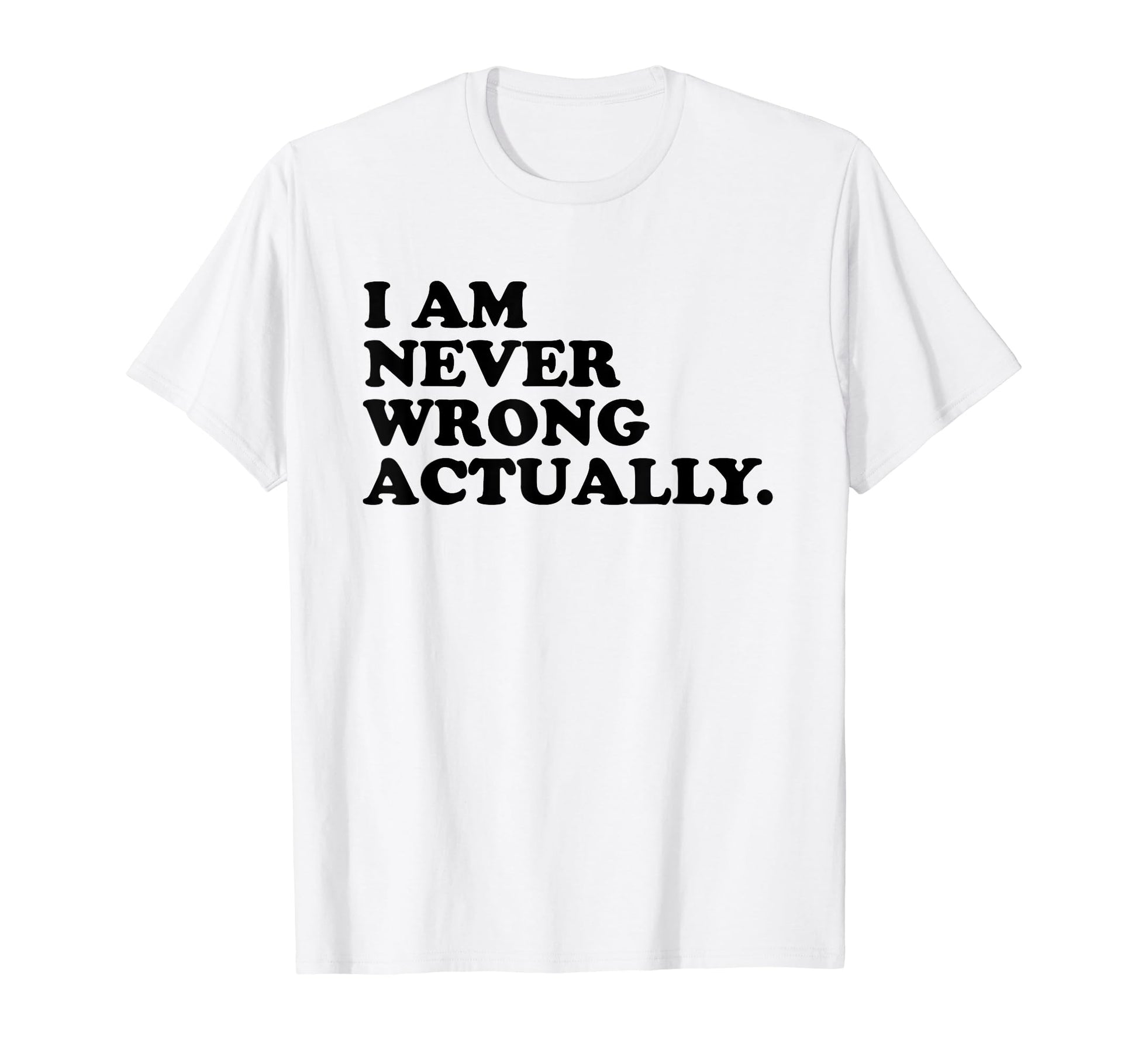 I Am Never Wrong Actually Funny Y2K T-Shirt - Unique Graphic Men Women - T-Shirt, Sweatshirt, Hoodie