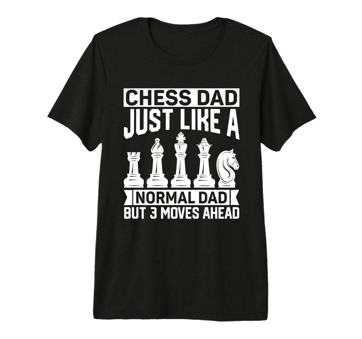 Chess Dad Just Like Normal Dad T-Shirt - Fun Novelty Design Men Women - T-Shirt, Sweatshirt, Hoodie