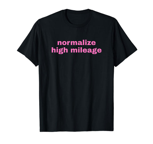 Normalize High Mileage Funny Y2K T-Shirt - Unique Graphic for Adults - T-Shirt, Sweatshirt, Hoodie