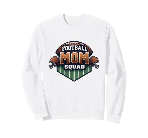 Football Mom 4 Squad Proud Parent Sweatshirt - Novelty Apparel Unisex - T-Shirt, Sweatshirt, Hoodie