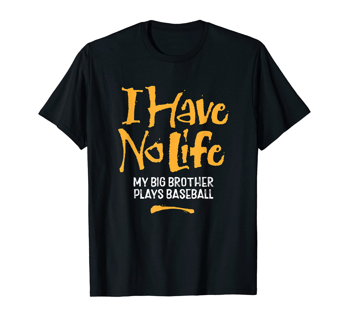 I Have No Life My Big Brother T-Shirt - Fun Novelty Design for Adults - T-Shirt, Sweatshirt, Hoodie