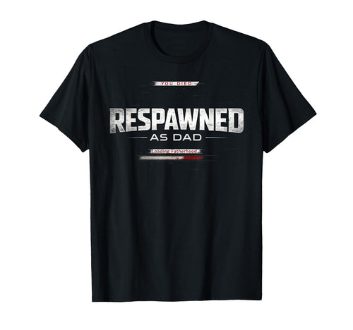 Respawned As Dad Gamer Fatherhood Funny T-Shirt - Unique Graphic Unisex - T-Shirt, Sweatshirt, Hoodie