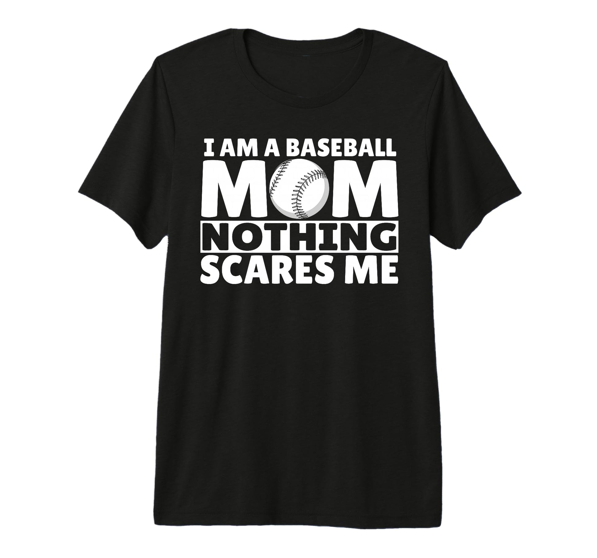 I Am Baseball Mom Nothing Scares Me T-Shirt - Trendy Graphic for Adults - T-Shirt, Sweatshirt, Hoodie
