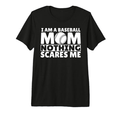 I Am Baseball Mom Nothing Scares Me T-Shirt - Trendy Graphic for Adults - T-Shirt, Sweatshirt, Hoodie