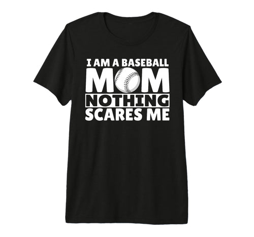 I Am Baseball Mom Nothing Scares Me T-Shirt - Trendy Graphic for Adults - T-Shirt, Sweatshirt, Hoodie