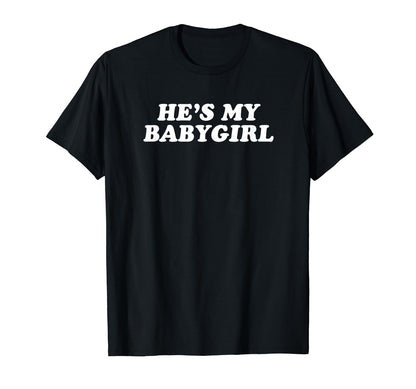 Hes My Babygirl Funny Y2K Aesthetic T-Shirt - Trendy Graphic for Adults - T-Shirt, Sweatshirt, Hoodie