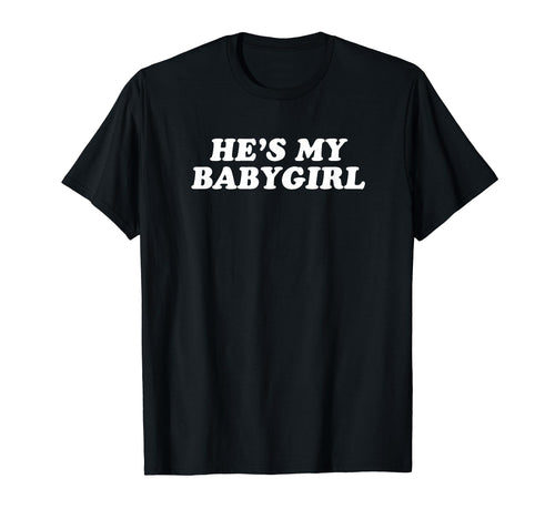Hes My Babygirl Funny Y2K Aesthetic T-Shirt - Trendy Graphic for Adults - T-Shirt, Sweatshirt, Hoodie
