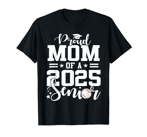 Proud Mom 2025 Senior Baseball Graduation T-Shirt - Graphic Print Unisex - T-Shirt, Sweatshirt, Hoodie