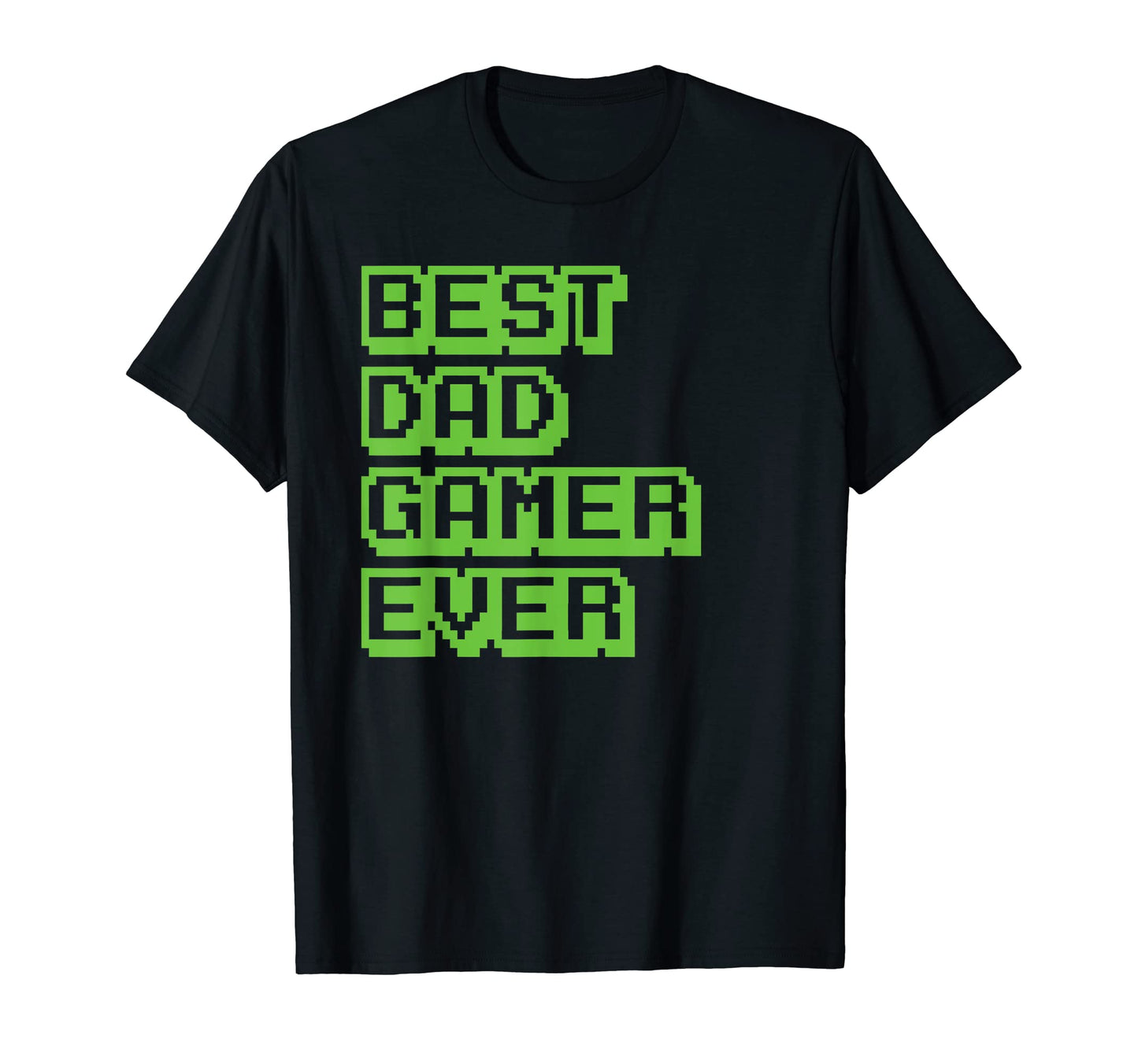 Best Dad Ever Gaming Dad Gamer T-Shirt - Casual Everyday Wear Men Women - T-Shirt, Sweatshirt, Hoodie