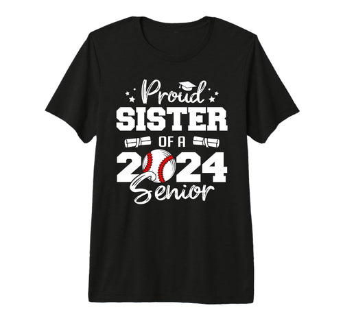 Proud Sister 2024 Senior Funny Baseball T-Shirt - Novelty Apparel Unisex - T-Shirt, Sweatshirt, Hoodie