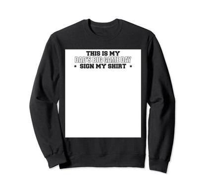 This Is My Dads Big Game Day Sign My Sweatshirt - Custom Art Print Unisex - T-Shirt, Sweatshirt, Hoodie