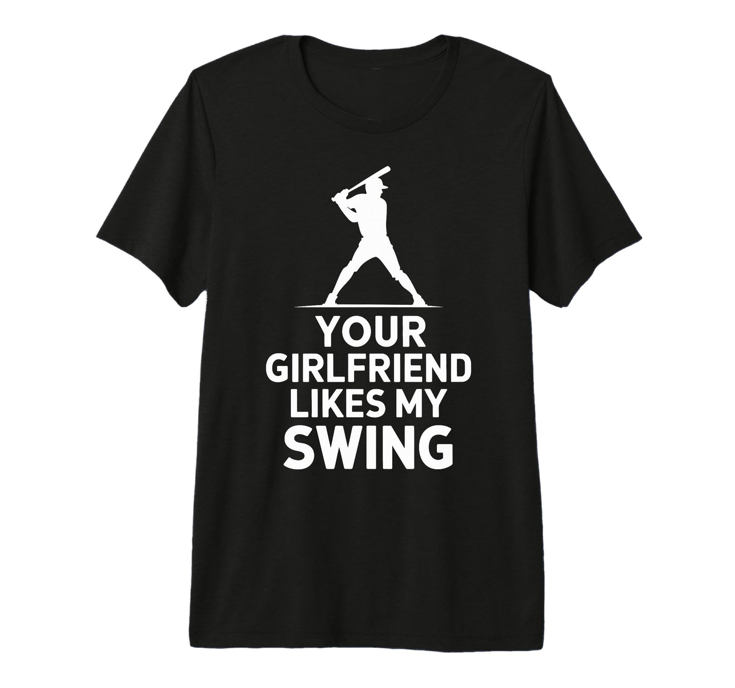 Your Girlfriend Likes My Swing T-Shirt - Novelty Apparel for Adults - T-Shirt, Sweatshirt, Hoodie