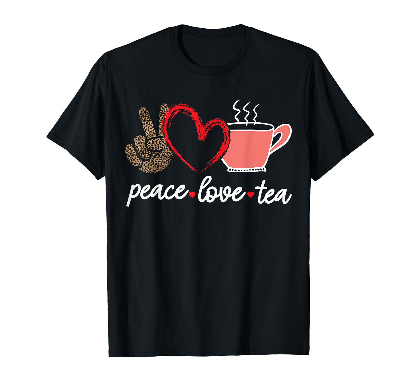 Peace Love Tea T-Shirt - Novelty Apparel for Adults - T-Shirt, Sweatshirt, Hoodie