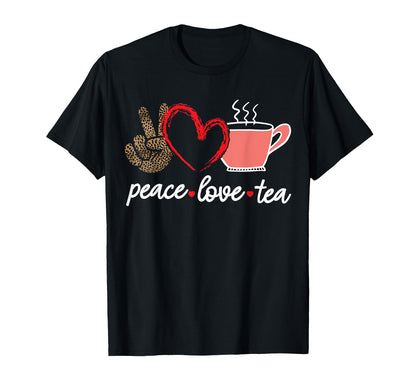 Peace Love Tea T-Shirt - Novelty Apparel for Adults - T-Shirt, Sweatshirt, Hoodie