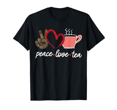 Peace Love Tea T-Shirt - Novelty Apparel for Adults - T-Shirt, Sweatshirt, Hoodie