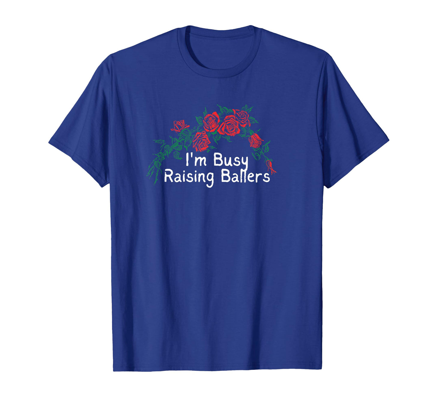 Flowers Red Im Busy Raising Ballers T-Shirt - Streetwear Style Unisex - T-Shirt, Sweatshirt, Hoodie