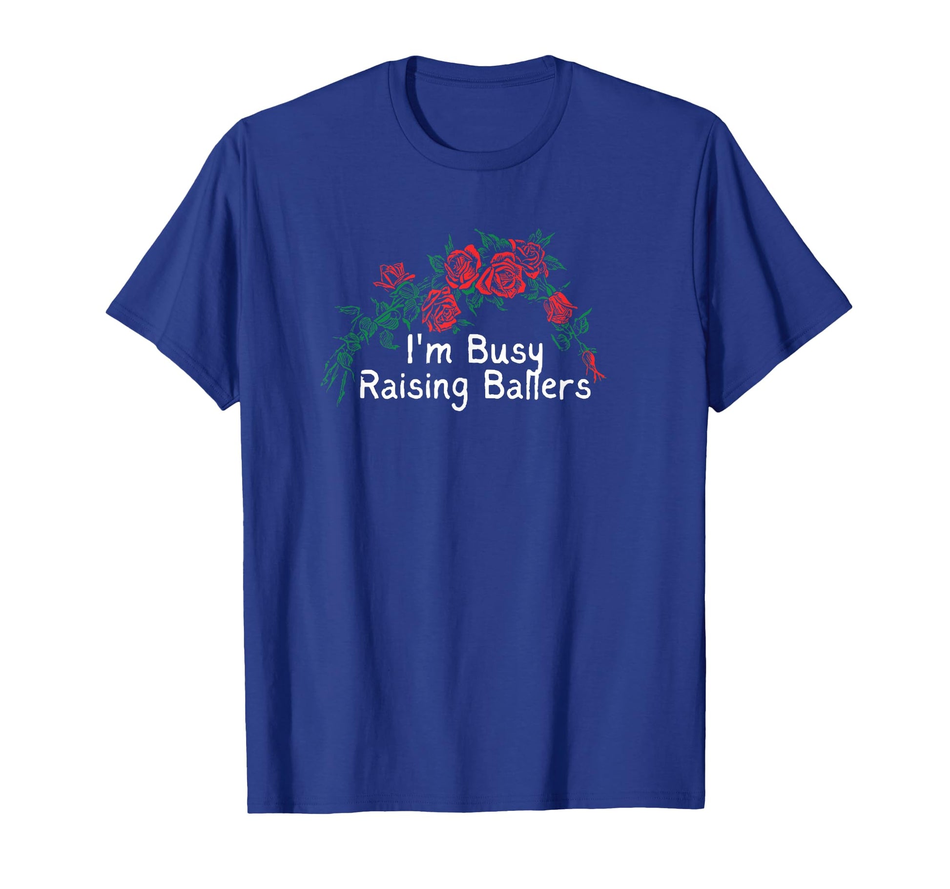 Flowers Red Im Busy Raising Ballers T-Shirt - Streetwear Style Unisex - T-Shirt, Sweatshirt, Hoodie