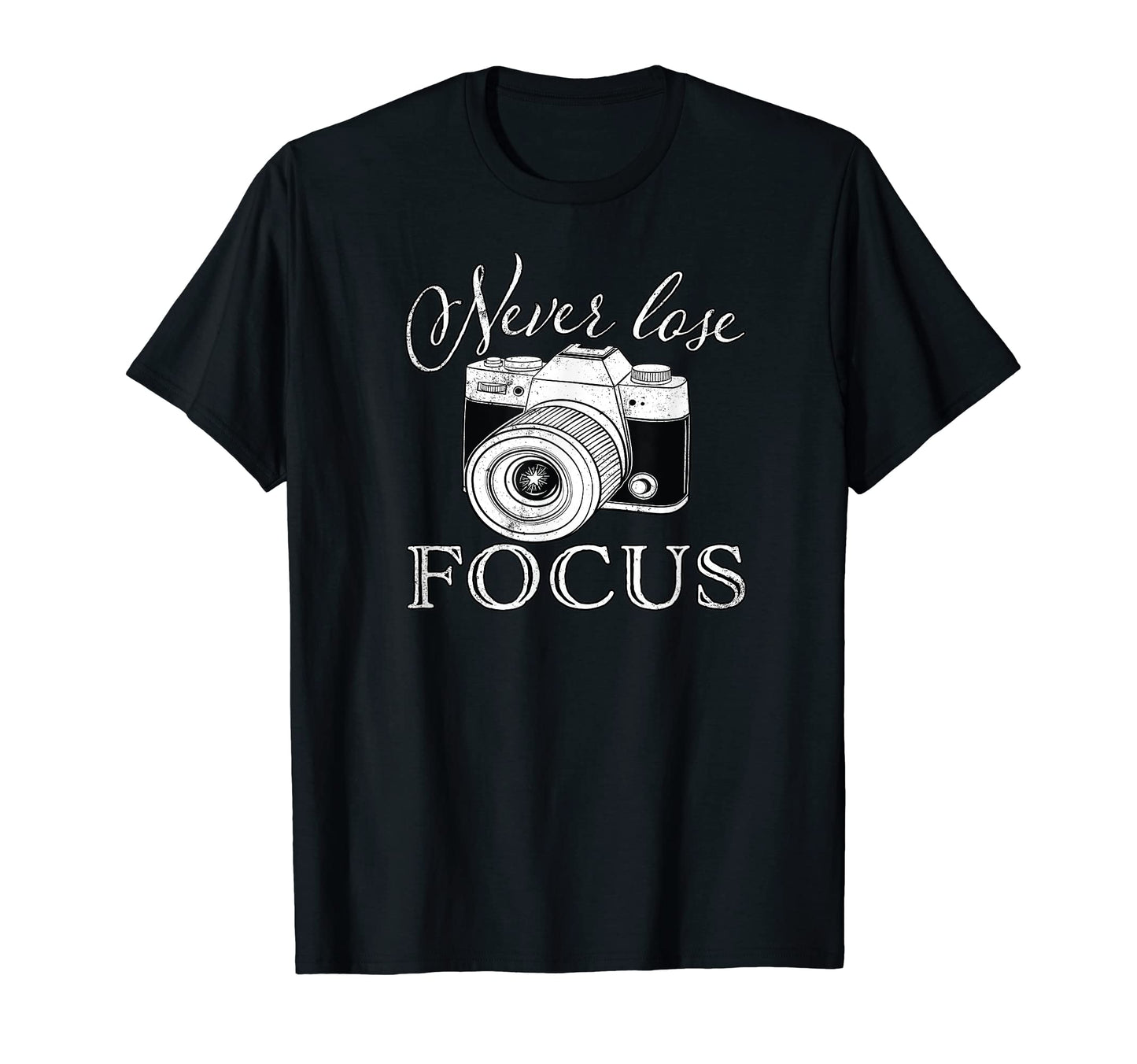 Never Lose Focus Camera T-Shirt - Custom Art Print Unisex - T-Shirt, Sweatshirt, Hoodie