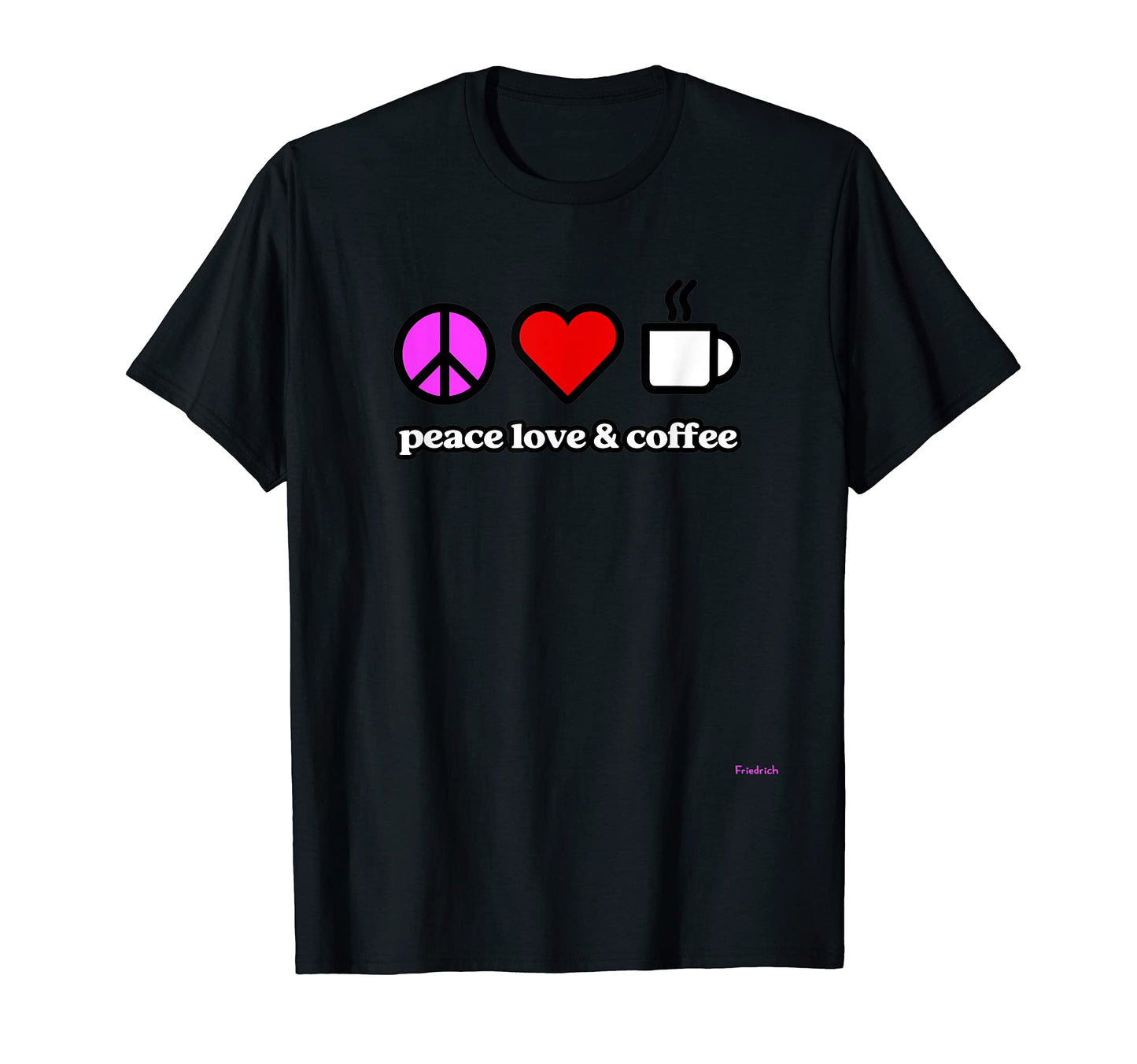 Peace Love Coffee 01 T-Shirt - Trendy Graphic Men Women - T-Shirt, Sweatshirt, Hoodie