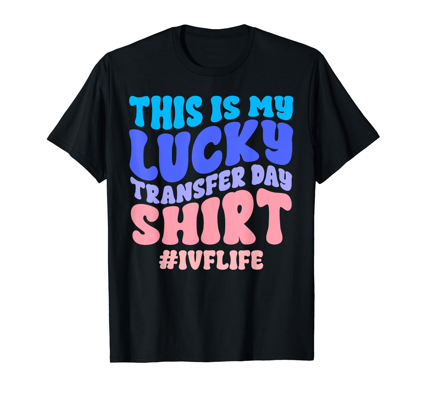 Lucky Transfer Day Ivf Infertility T-Shirt - Custom Art Print Men Women - T-Shirt, Sweatshirt, Hoodie