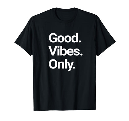 Good Vibes Only Positive Vibes Love T-Shirt - Streetwear Style Men Women - T-Shirt, Sweatshirt, Hoodie