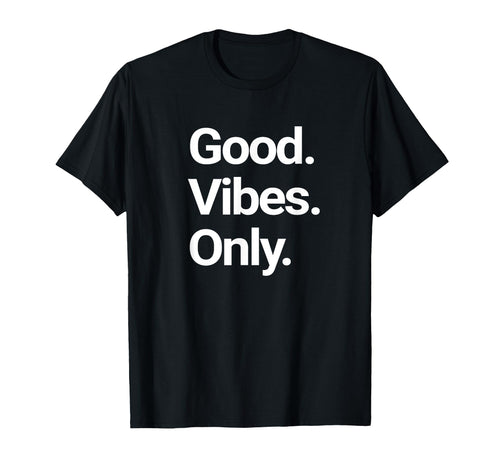 Good Vibes Only Positive Vibes Love T-Shirt - Streetwear Style Men Women - T-Shirt, Sweatshirt, Hoodie