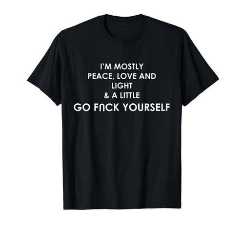 Im Mostly Peace Love And Light And T-Shirt - Streetwear Style Men Women - T-Shirt, Sweatshirt, Hoodie
