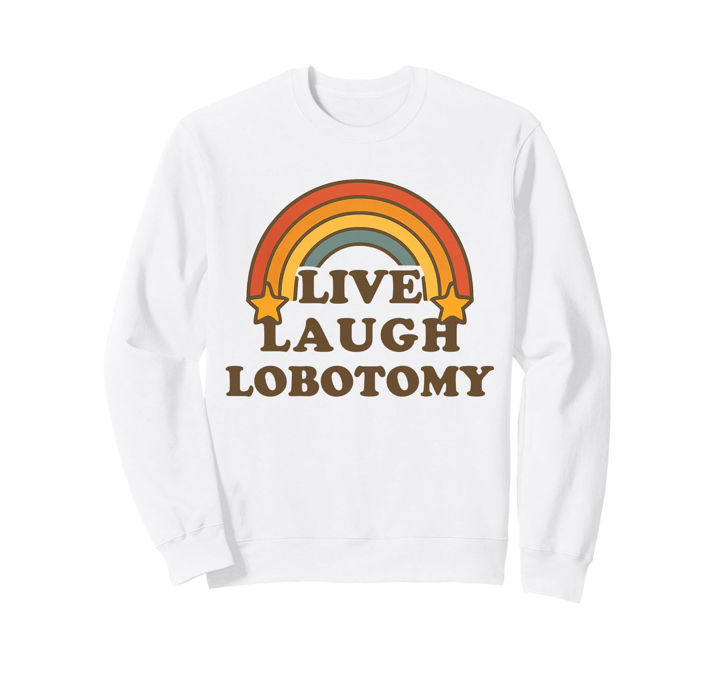 Live Laugh Lobotomy Rainbow Dark Sweatshirt - Aesthetic Graphic for Adults - T-Shirt, Sweatshirt, Hoodie