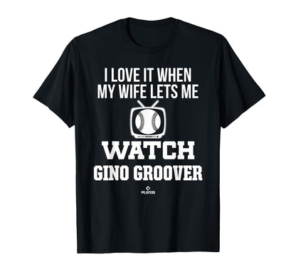 My Wife Lets Me Watch Gino Groover T-Shirt - Fun Novelty Design Unisex - T-Shirt, Sweatshirt, Hoodie