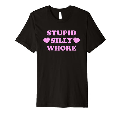 Stupid Silly Whore Funny Y2K Aesthetic T-Shirt - Graphic Print Men Women - T-Shirt, Sweatshirt, Hoodie