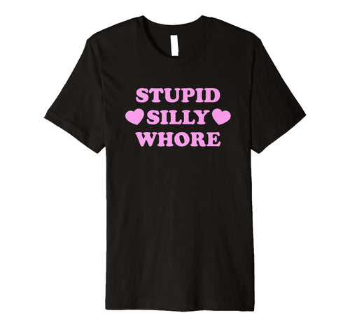 Stupid Silly Whore Funny Y2K Aesthetic T-Shirt - Graphic Print Men Women - T-Shirt, Sweatshirt, Hoodie