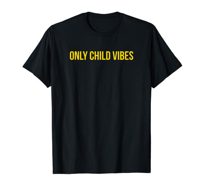 Only Child Vibes Funny Y2K Aesthetic T-Shirt - Casual Everyday Wear Unisex - T-Shirt, Sweatshirt, Hoodie