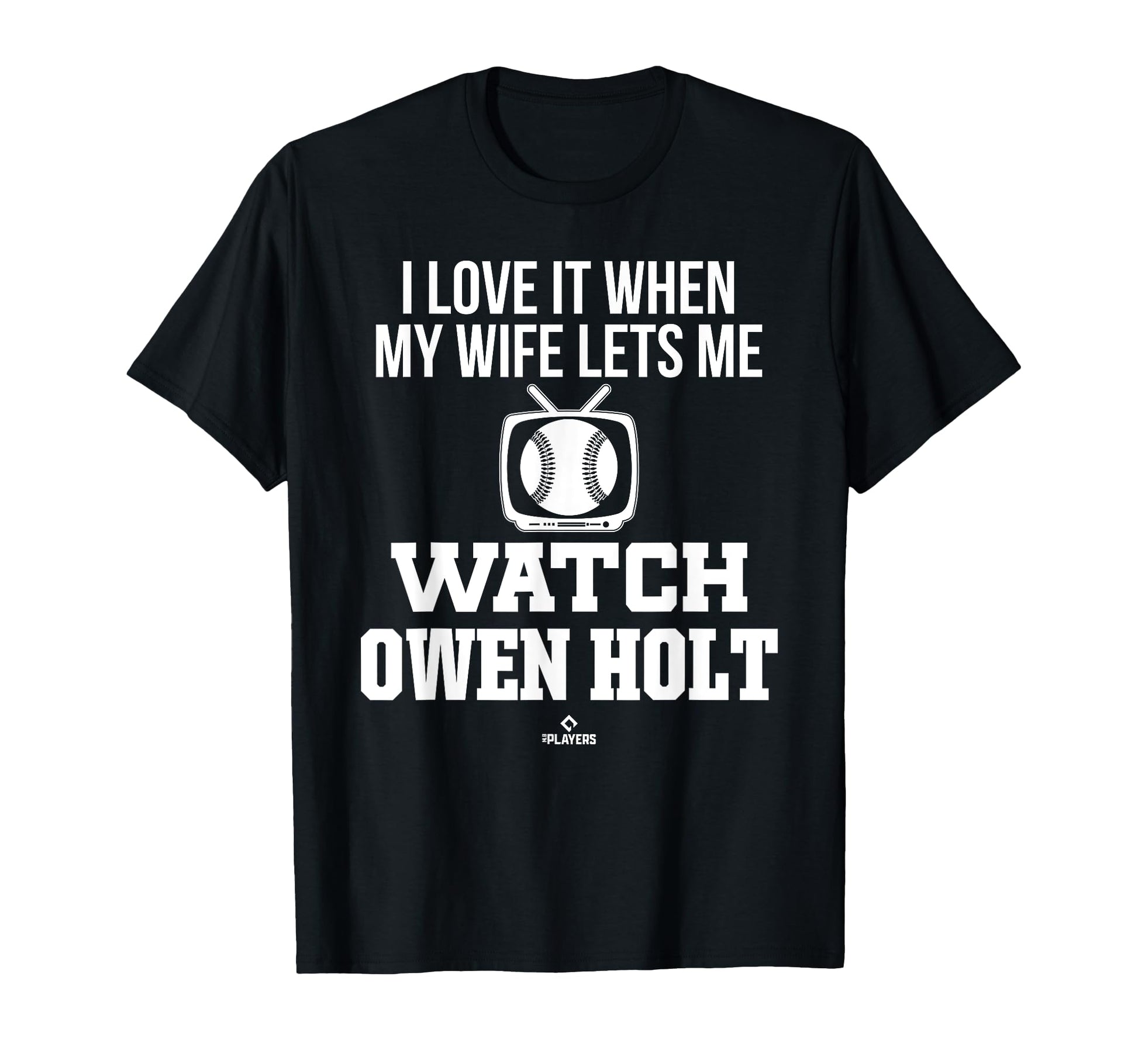 My Wife Lets Me Watch Owen Holt Prospect T-Shirt - Unique Graphic Unisex - T-Shirt, Sweatshirt, Hoodie