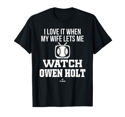 My Wife Lets Me Watch Owen Holt Prospect T-Shirt - Unique Graphic Unisex - T-Shirt, Sweatshirt, Hoodie