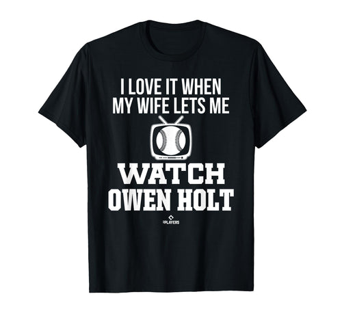 My Wife Lets Me Watch Owen Holt Prospect T-Shirt - Unique Graphic Unisex - T-Shirt, Sweatshirt, Hoodie