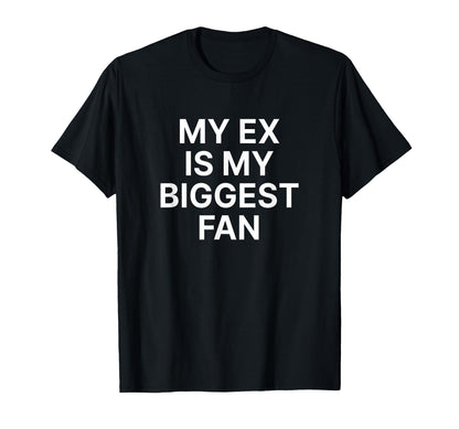 My Ex Is My Biggest Fan Y2K Aesthetic T-Shirt - Novelty Apparel Men Women - T-Shirt, Sweatshirt, Hoodie