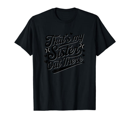 Thats My Sister Out There Baseball T-Shirt - Custom Art Print Men Women - T-Shirt, Sweatshirt, Hoodie