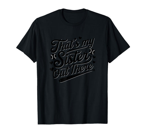 Thats My Sister Out There Baseball T-Shirt - Custom Art Print Men Women - T-Shirt, Sweatshirt, Hoodie