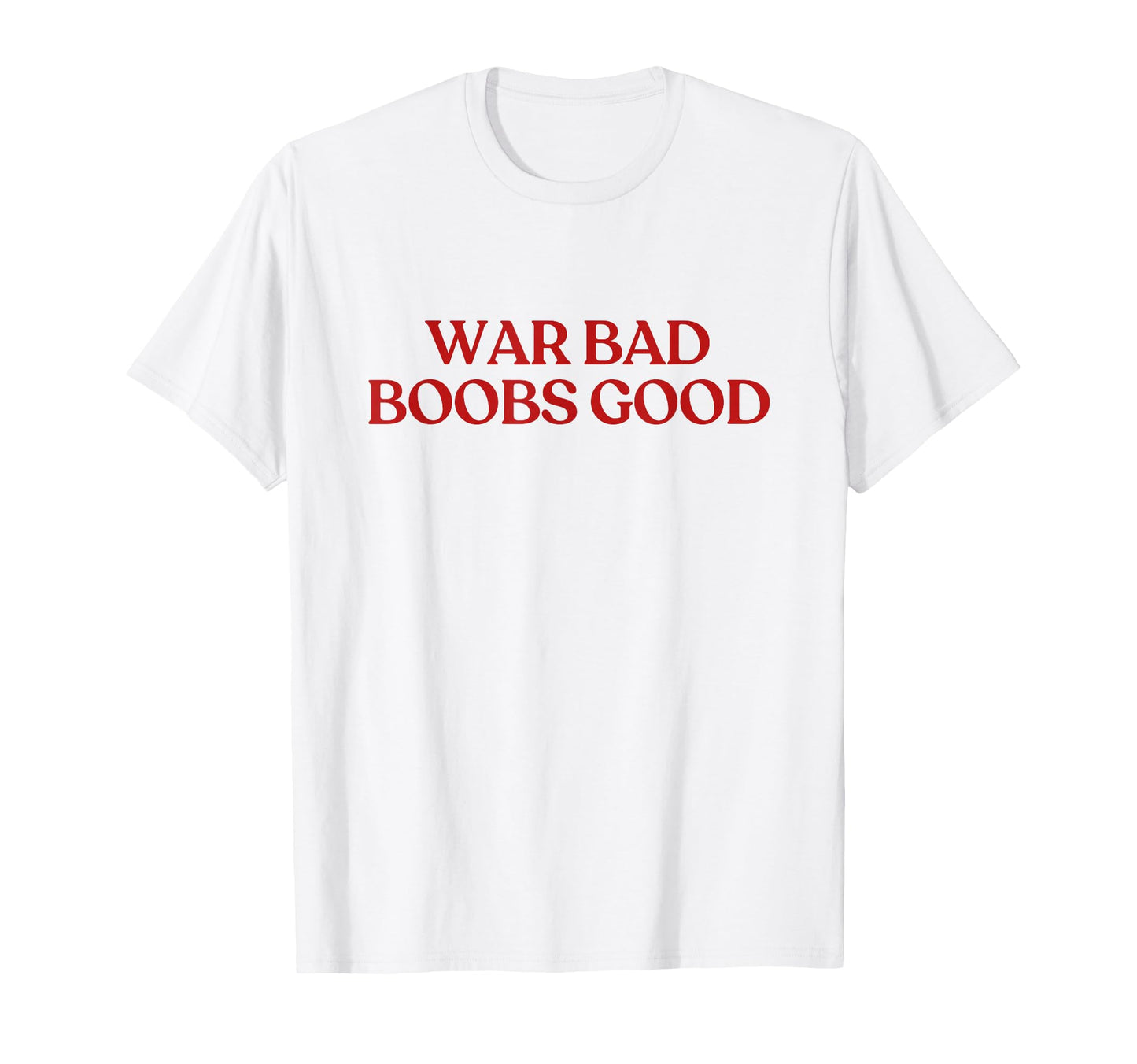 War Bad Boobs Good Y2K Aesthetic T-Shirt - Minimalist Print Men Women - T-Shirt, Sweatshirt, Hoodie